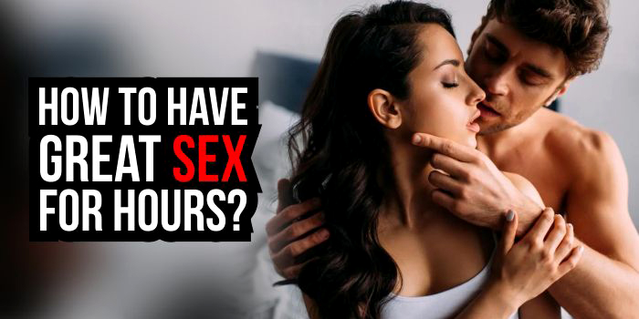 How to Have Great Sex for Hours?