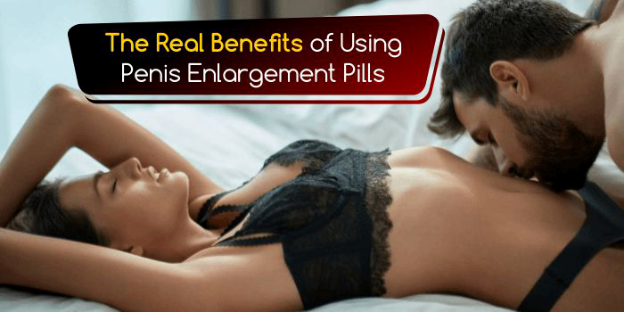 The Real Benefits of Using Penis Enlargement Pills