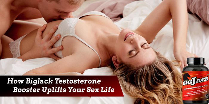 How BigJack Testosterone Booster Uplifts Your Sex Life