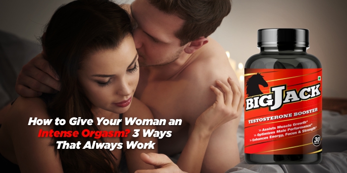 How to Give Your Woman an Intense Orgasm? 3 Ways That Always Work