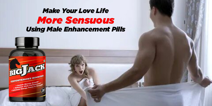 Make Your Love Life More Sensuous Using Male Enhancement Pills