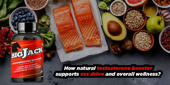 How natural testosterone booster supports sex drive and overall wellness?