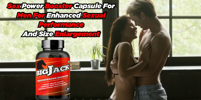 Sex Power Capsule For Men For Enhanced Sexual Performance And Size Enlargement