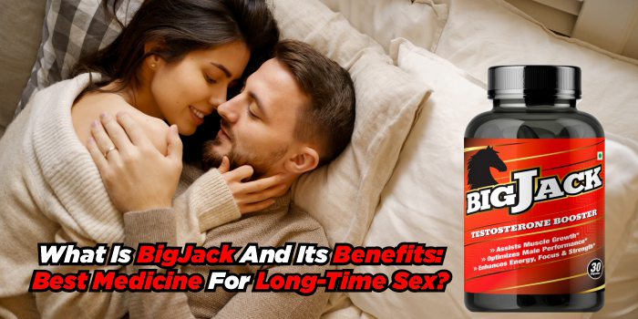 What Is BigJack Capsule And Price and Its Benefits