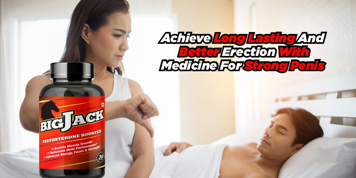 Achieve Long Lasting And Better Erection With Medicine For Strong Penis