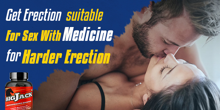 Get Erection Suitable For Sex With Medicine For Harder Erection